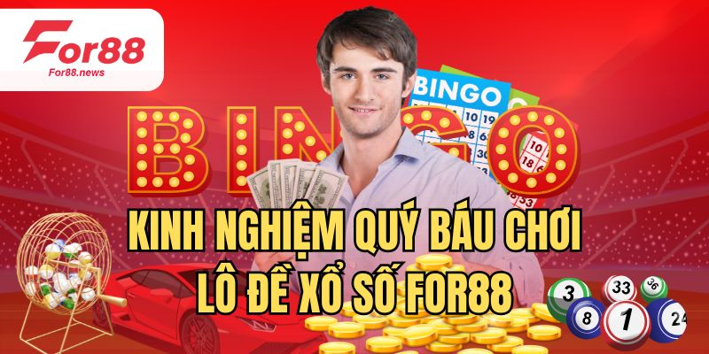 Kinh nghiệm quý báu chơi lô đề xổ số For88