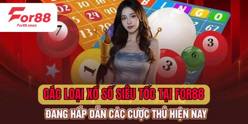 Các loại xổ số siêu tốc tại For88