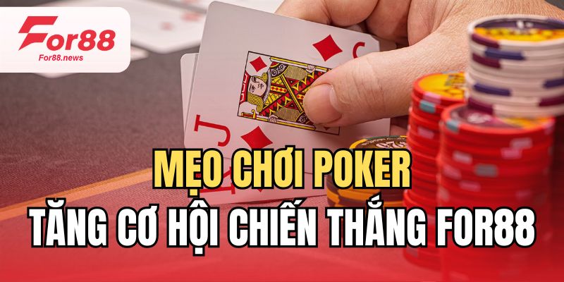 Mẹo chơi poker tăng cơ hội chiến thắng nhà cái for88